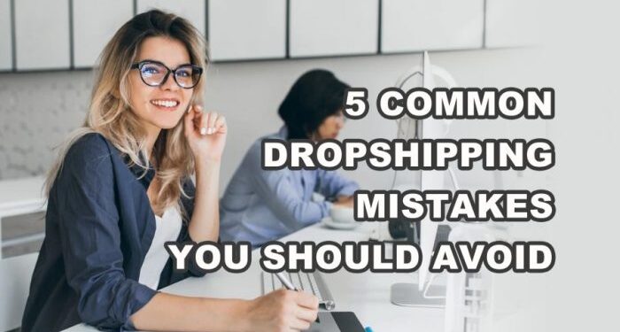 Common Mistakes to Avoid When Starting a Dropshipping Business