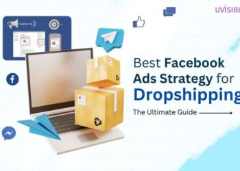 Best Facebook Ads Strategy for Dropshipping: The Ultimate Guide - Uvisible