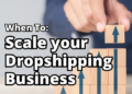 How to Scale a Dropshipping Business in 2022: The Ultimate Guide ...